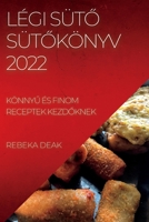 Légi SütŐ SütŐkönyv 2022: KönnyŰ És Finom Receptek KezdŐknek 1837893209 Book Cover