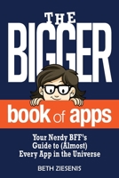 The BIGGER Book of Apps: Your Nerdy BFF’s Guide to (Almost) Every App in the Universe 1734183403 Book Cover