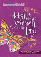 Delight Yourself in the Lord: Psalms of Joy Inspirational Adult Coloring Book 1424549043 Book Cover
