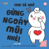 Little Miu, Do Not Pick Your Nose!: A Bilingual Vietnamese-English Children's Book on Personal Hygiene, Healthy Habits, and Learning Why to Stop Nose Picking for Toddlers and Preschoolers (Ages 1-6) B0GRC5ZXPG Book Cover