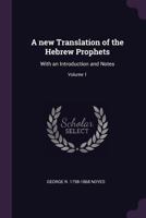 A New Translation of the Hebrew Prophets: With an Introduction and Notes; Volume 1 1015101054 Book Cover