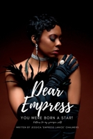 Dear Empress, You Were Born A Star!: Letters to My Younger Self B0BW2VKLJ1 Book Cover