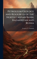 Petroleum Geology and Resources of the North Caspian Basin, Kazakhstan and Russia 1025151690 Book Cover