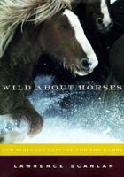 Wild About Horses: Our Timeless Passion for the Horse 0060931140 Book Cover