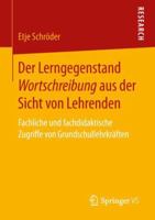 Der Lerngegenstand Wortschreibung aus der Sicht von Lehrenden: Fachliche und fachdidaktische Zugriffe von Grundschullehrkräften 3658248270 Book Cover