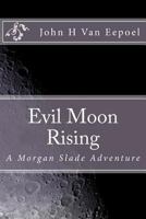 Evil Moon Rising: A Morgan Slade Adventure 1475079672 Book Cover