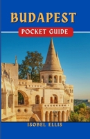 BUDAPEST POCKET GUIDE: Uncovering the Hidden Treasures of Budapest: Exploring the Heart of the Danube (EUROPEAN COUNTRIES TRAVEL GUIDE) B0CVTNFXYF Book Cover