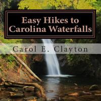 Easy Hikes to Carolina Waterfalls: A Guide to Over 200 Waterfalls in North and South Carolina 1537214691 Book Cover