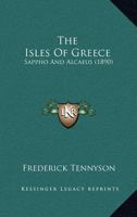 The Isles of Greece: Sappho and Alcæus 1021636711 Book Cover