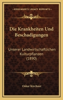 Die Krankheiten Und Beschadigungen: Unserer Landwirtschaftlichen Kulturpflanzen (1890) 1168493099 Book Cover