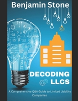 Decoding LLCs: A Comprehensive Q&A Guide to Limited Liability Companies B0CC7KB3XX Book Cover