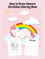 How to Draw Unicorn Christmas Coloring Book: Perfect Xmas Gifts for Girls | 42 Uniforns Pages How to Draw Coloring for Kids B08NP12CVX Book Cover