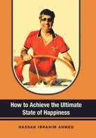 How to Achieve the Ultimate State of Happiness B0CCSMPDHS Book Cover