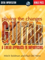 Playing the Changes: Guitar: A Linear Approach to Improvising 0634022237 Book Cover