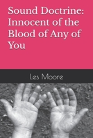 Innocent of the Blood of Any of You: Sound Doctrine: Understanding Paul’s Charge to Timothy, Titus, the Elders of Ephesus, and Apostolic Church Teachers Today in Light of 2 Timothy 4:3 B0GGBVMS2K Book Cover