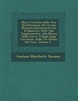 Nuovo Trattato Sulla Vera Rettificazione del Circolo Misurato Esattamente Con Il Diametro: Utile Alla Trigonometria, Alla Misura Delle Curve, E Degli Spazj Curvilinei. Delle Tre Sezioni del Cono, Volu 1275338011 Book Cover
