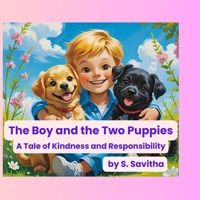 The Boy and the Two Puppies: A Tale of Kindness and Responsibility B0FFMS8Q9B Book Cover