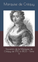 Souvenirs de la marquise de Créquy de 1710 à 1803. T. 6 201277024X Book Cover