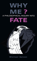 Why Me?: A Philosophical Inquiry into Fate 0875801641 Book Cover