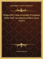 Elogio Del Conte Leopoldo Cicognara Detto Nell' Accademia Della Crusca 1169470491 Book Cover