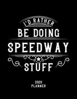 I'd Rather Be Doing Speedway Stuff 2020 Planner: Speedway Fan 2020 Planner, Funny Design, 2020 Planner for Speedway Lover, Christmas Gift for Speedway Lover 1678580368 Book Cover