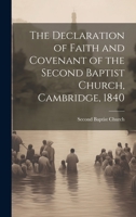 The Declaration of Faith and Covenant of the Second Baptist Church, Cambridge, 1840 1020888857 Book Cover