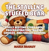 The Stalling Stuffed Bear: A Silly Bedtime Story About Procrastinating, Making Choices, and Finally Sleeping (The Bedroom Squad) B0GNXJ6CP5 Book Cover