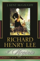 Richard Henry Lee of Virginia: A Portrait of an American Revolutionary 0742533859 Book Cover