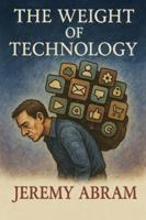 THE WEIGHT OF TECHNOLOGY: How Digital Systems Quietly Reshape the Human Mind (Technology Exposed!) B0G48RTFPQ Book Cover