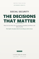 Social Security: The Decisions That Matter: A Plain-English Guide to When You Can Claim, How Your Benefit Is Calculated, and the Questions to Ask Before You File B0HFBJ69X8 Book Cover