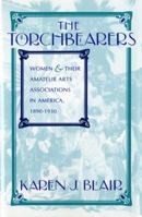 The Torchbearers: Women and Their Amateur Arts Associations in America, 1890-1930 (Philanthropic Studies) 0253311926 Book Cover