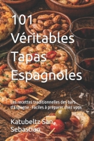 101 Véritables Tapas Espagnoles: Les recettes traditionnelles des bars d'Espagne · Faciles à préparer chez vous (French Edition) B0H8V2RYTX Book Cover