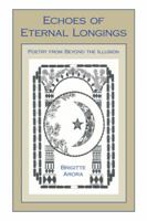Echoes of Eternal Longings: Poetry from Beyond the Illusion 1482870061 Book Cover