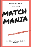 Match Mania - Der Ultimative Tinder-Guide für Männer: Die Tinder-Bibel B09BMBF71T Book Cover