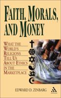 Faith, Morals, And Money: What the World's Religions Tell Us About Money in the Marketplace 0826413420 Book Cover