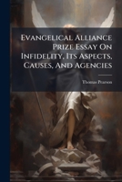 Evangelical Alliance Prize Essay On Infidelity, Its Aspects, Causes, And Agencies 1246690624 Book Cover