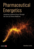 Pharmaceutical Energetics: Analysing Common Drugs Through the Lens of Chinese Medicine 180501031X Book Cover