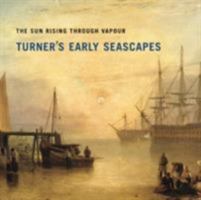 Sun Rising Through Vapour: Turner's Early Seascapes 190394225X Book Cover
