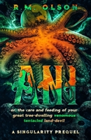 Ani, or the care and feeding of your great tree-dwelling venomous tentacled land-devil 1990142230 Book Cover