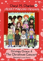 Messy Marvyn & Friends: Grumpy Grace & The Christmas Concert 1777989418 Book Cover
