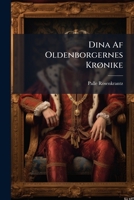Dina Af Oldenborgernes Krønike: Historisk Roman... 1272049744 Book Cover