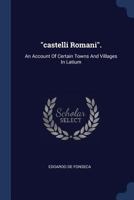 Castelli Romani.: An Account of Certain Towns and Villages in Latium 102257339X Book Cover