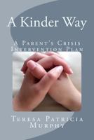 A Kinder Way : A Parent's Crisis Intervention Plan 198189490X Book Cover