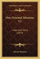 Our Oriental Missions V1: India And China 1163943568 Book Cover