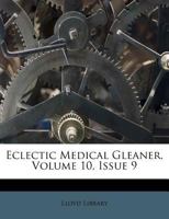 Eclectic Medical Gleaner, Volume 10, Issue 9 1246131234 Book Cover