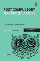 Post Compulsory Teacher Educators: Connecting Professionals (Critical Guides for Teacher Educators) 1910391867 Book Cover