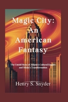 Magic City: An American Fantasy: The Untold Story of Atlanta's Cultural Empire and Music's Transformation B0FMYKCCJM Book Cover