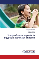 Study of some aspects in Egyptian asthmatic children 365911684X Book Cover