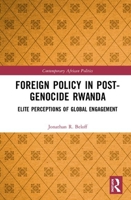 Foreign Policy in Post-Genocide Rwanda: Elite Perceptions of Global Engagement 036752371X Book Cover