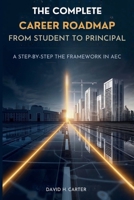 The Complete Career Roadmap From Student to Principal: A Step-by-Step Growth Framework in AEC (AEC Career Blueprint) B0H4R471NQ Book Cover